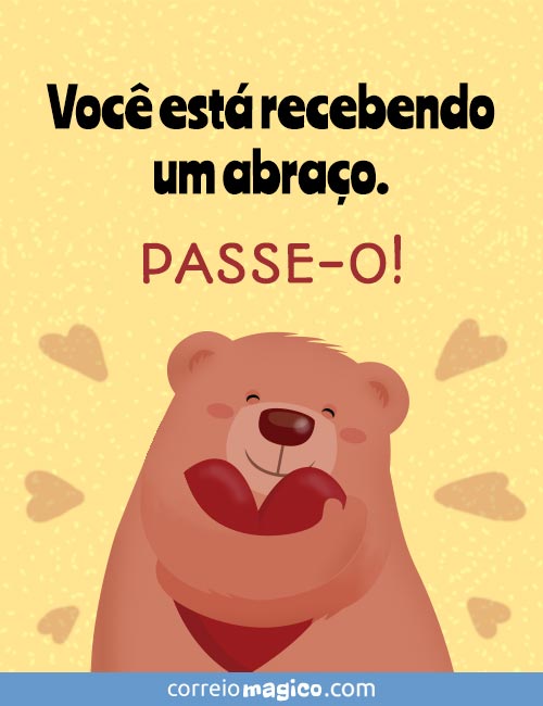 Voc est recebendo um abrao. 
PASSE-O!