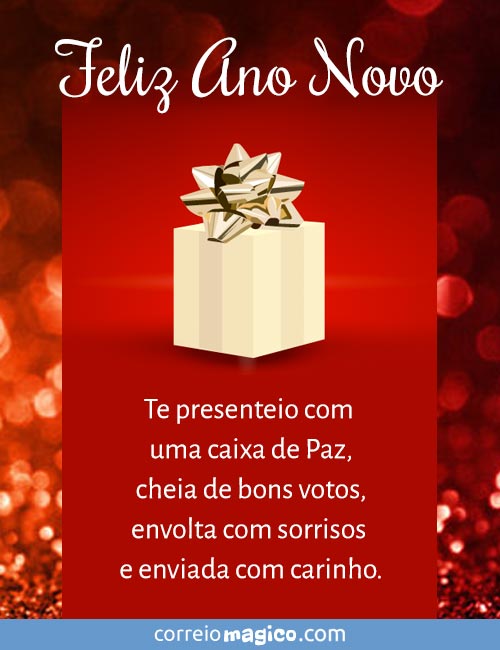 Te presenteio com uma caixa de Paz, cheia de bons votos, envolta com sorrisos e enviada com carinho. 
Feliz Ano Novo