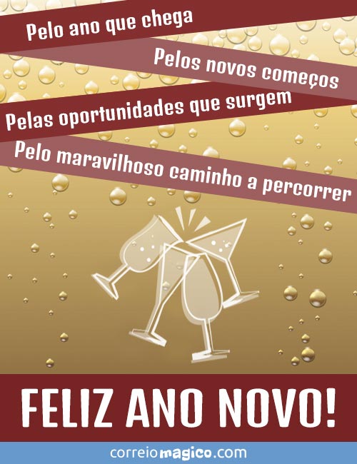 Pelo ano que chega.
Pelos novos comeos.
Pelas oportunidades que surgem.
Pelo maravilhoso caminho a percorrer.
FELIZ ANO NOVO!