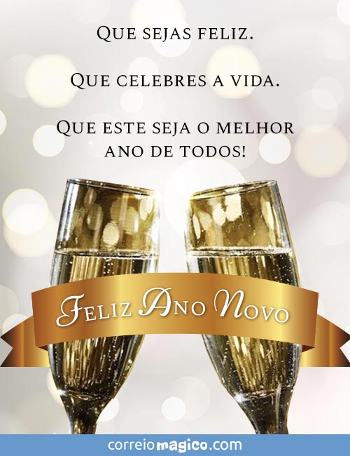 Que sejas feliz. 
Que celebres a vida. 
Que este seja o melhor ano de todos! 
Feliz Ano Novo