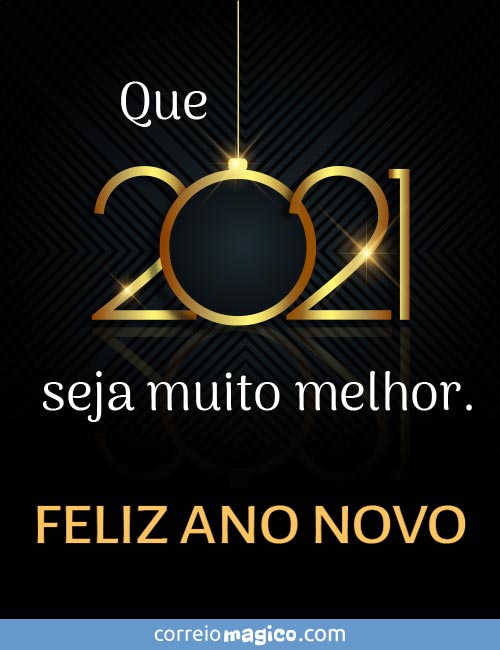 Que 2021 seja muito melhor - 
FELIZ ANO NOVO