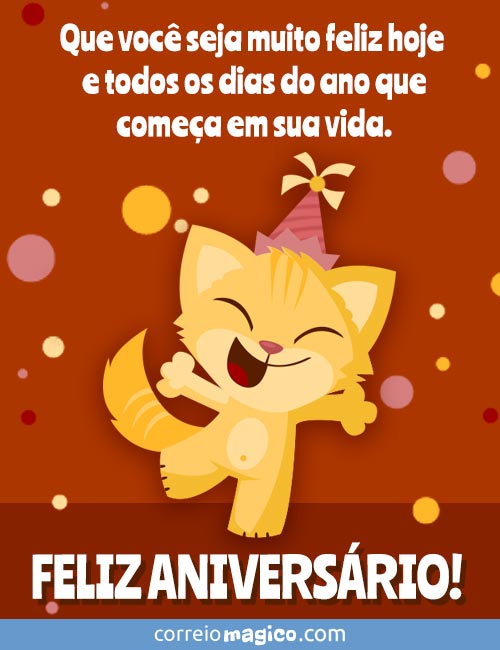 Que voc seja muito feliz hoje e todos os dias do ano que comea em sua vida.
Feliz Aniversrio!