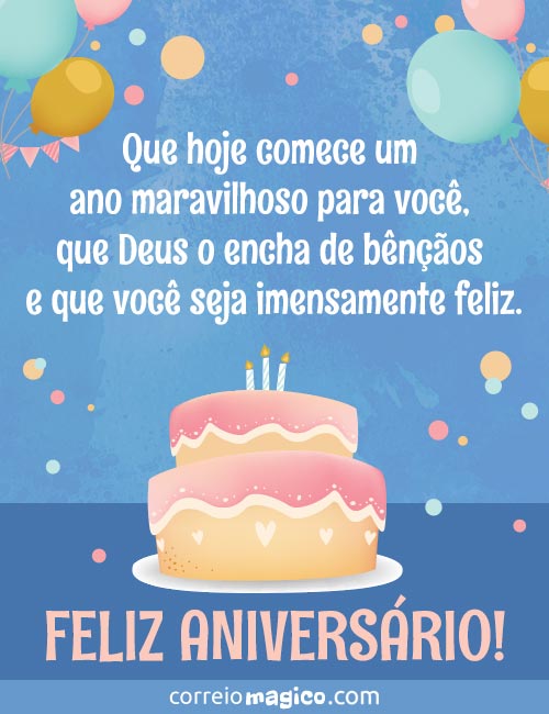 Que hoje comece um ano maravilhoso para voc, que Deus o encha de bnos e que voc seja imensamente feliz. 
FELIZ ANIVERSRIO!