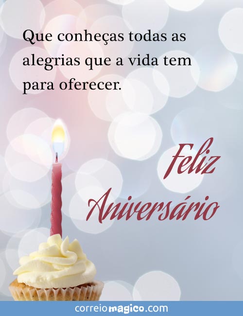 Que conheas todas as alegrias que a vida tem para oferecer. 
FELIZ ANIVERSRIO!