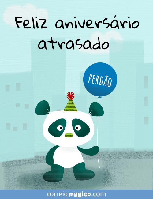 Feliz aniversrio atrasado. 
Perdo