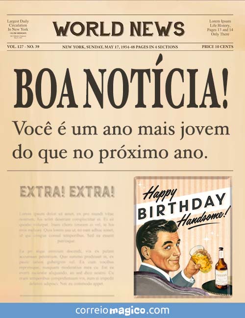 BOA NOTCIA! 
Voc  um ano mais jovem do que no prximo ano.