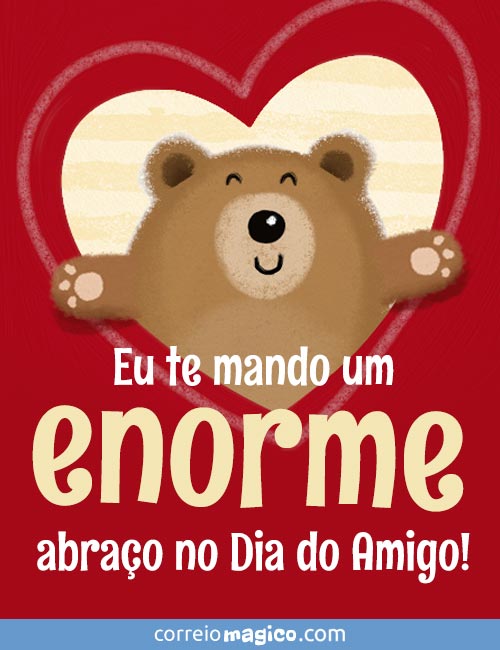 Eu te mando um enorme abrao no Dia do Amigo!