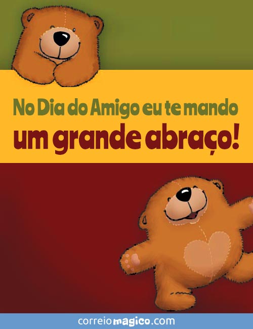 No Dia do Amigo eu te mando um grande abrao!