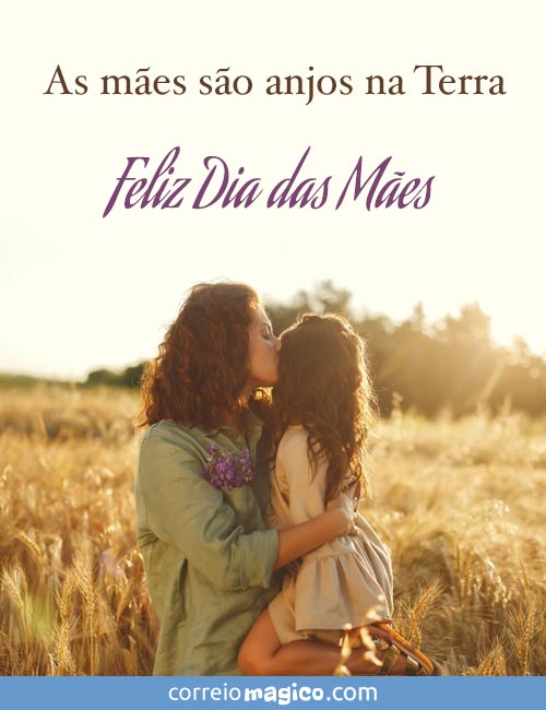 As mes so anjos na Terra. 
Feliz Dia das Mes