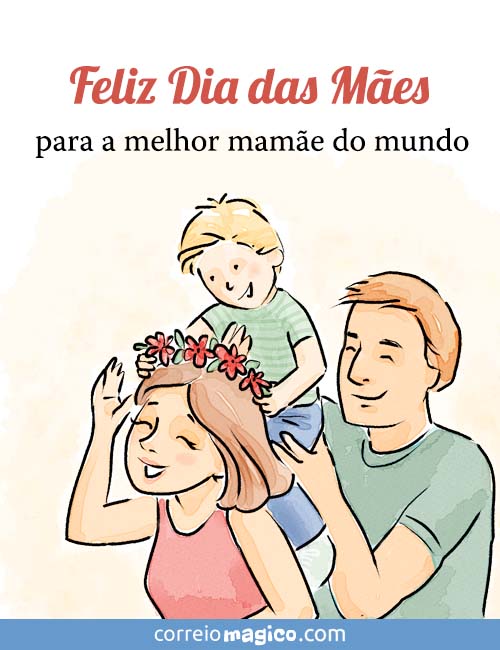 Feliz Dia das Mes para a melhor mame do mundo