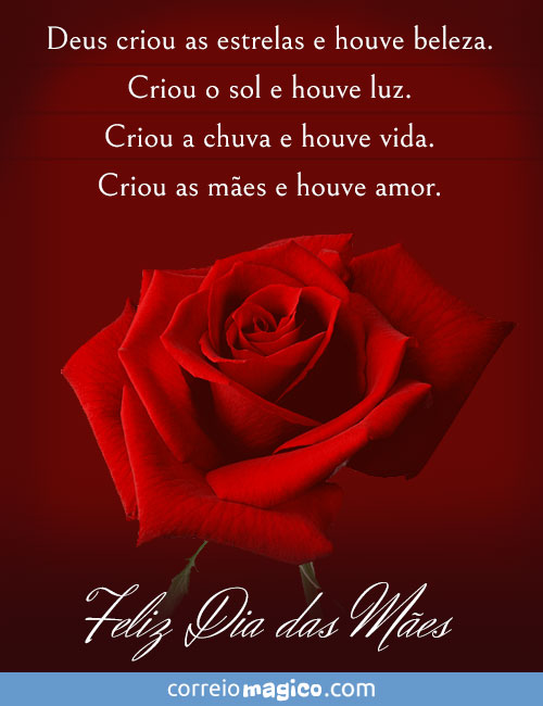 Deus criou as estrelas e houve beleza. 
Deus criou a chuva e houve vida. 
Deus criou as mes e houve amor. 
Feliz Dia das Mes