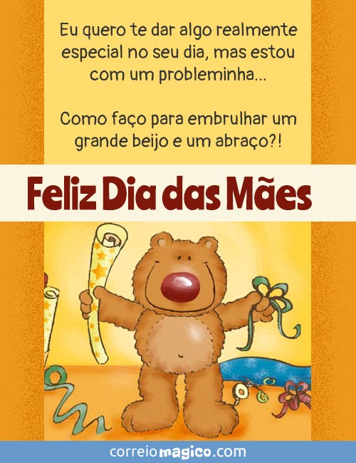 Eu quero te dar algo realmente especial, mas estou com um probleminha... Como fao para embrulhar um grande beijo e um abrao?!  
Feliz Dia das Mes