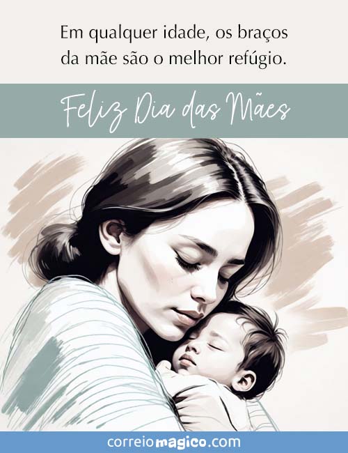 Em qualquer idade, os braos da me so o melhor refgio. 
Feliz Dia das Mes