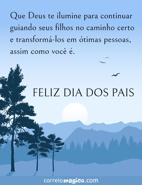 Que Deus te ilumine para continuar guiando seus filhos no caminho certo e transform-los em timas pessoas, assim como voc .
FELIZ DIA DOS PAIS