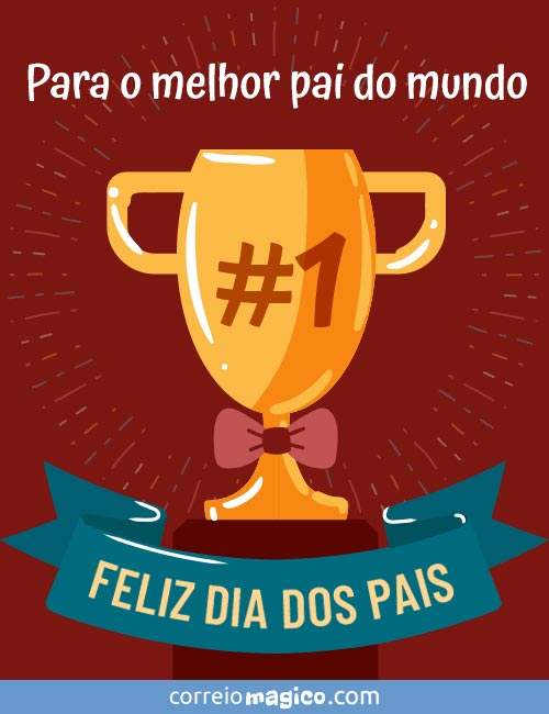 Para o melhor pai do mundo: 
FELIZ DIA DOS PAIS