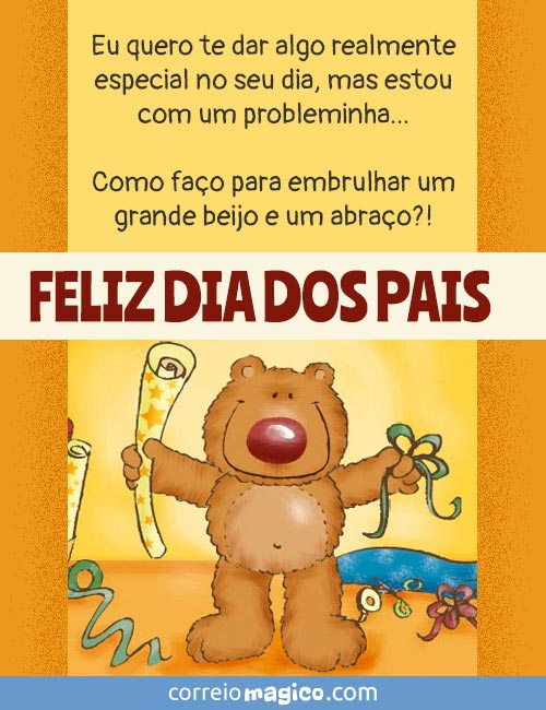 Eu quero te dar algo realmente especial, mas estou com um probleminha... Como fao para embrulhar um grande beijo e um abrao?!  
FELIZ DIA DOS PAIS