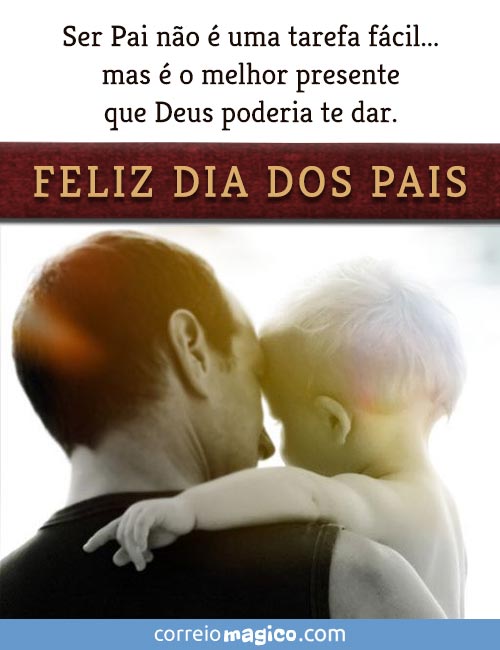 Ser Pai no  uma tarefa fcil... 
mas  o melhor presente que Deus poderia te dar. 
FELIZ DIA DOS PAIS