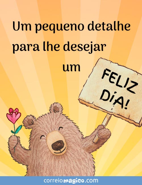 Um pequeno detalhe para lhe desejar um feliz dia	