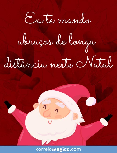 Eu te mando abraos de longa distncia neste Natal