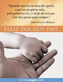 Quando um recém-nascido aperta com sua pequena mão o dedo do seu pai, este fica preso para sempre. 
-García Márquez   
FELIZ DIA DOS PAIS