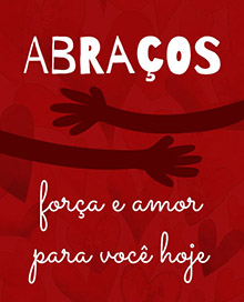 Abraos, fora e amor para voc hoje