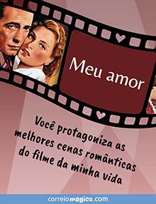 Meu amor. 
Voc protagoniza as melhores cenas romnticas do filme da minha vida