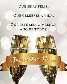 Que sejas feliz. 
Que celebres a vida. 
Que este seja o melhor ano de todos! 
Feliz Ano Novo