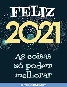 FELIZ 2021 - 
As coisas s podem melhorar
