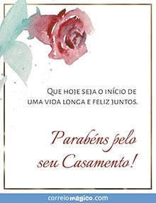 Que hoje seja o incio de uma vida longa e feliz juntos. Parabns pelo seu Casamento!