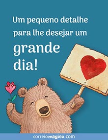 Um pequeno detalhe para lhe desejar um grande dia!	