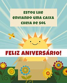 Estou lhe enviando uma caixa cheia de sol. 
Feliz Aniversrio!