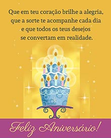 Que em teu corao brilhe a alegria, 
que a sorte te acompanhe cada dia e 
que todos os teus desejos se convertam em realidade. 
FELIZ ANIVERSRIO!