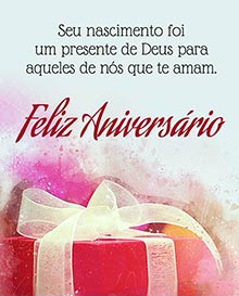 Seu nascimento foi um presente de Deus para aqueles de ns que te amam. 
Feliz aniversrio
