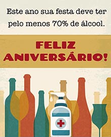 Este ano sua festa deve ter pelo menos 70% de lcool. 
FELIZ ANIVERSRIO!