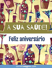 A sua sade! 
Feliz aniversrio