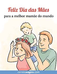 Feliz Dia das Mes para a melhor mame do mundo