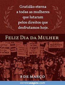 Gratido eterna a todas as mulheres que lutaram pelos direitos que desfrutamos hoje.   
- 8 de maro  - 
Feliz dia da Mulher