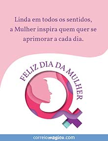 Linda em todos os sentidos, 
a Mulher inspira quem quer se aprimorar a cada dia. 
FELIZ DIA DA MULHER