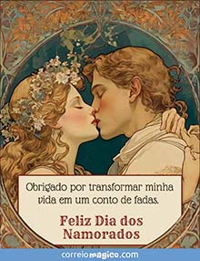 Obrigado por transformar minha vida em um conto de fadas. 
Feliz Dia dos Namorados